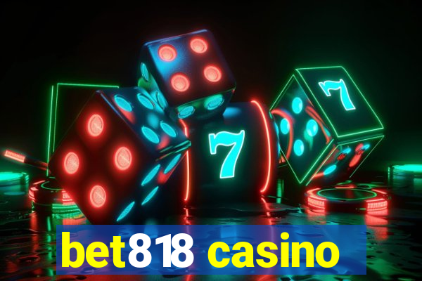 bet818 casino